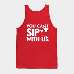 You can't sip with us Tank Top